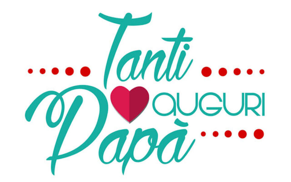 Tanti auguri a tutti i papà. Idee per festeggiare in tempo di